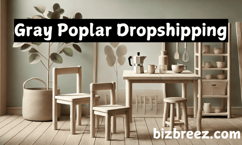 Gray Poplar Dropshipping