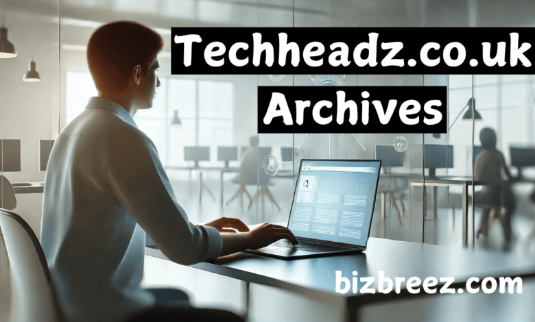 techheadz.co.uk archives